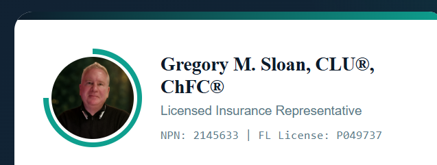 Gregory M. Sloan, CLU®, ChFC®, Licensed Insurance Representative, NPN 2145633, FL License P049737